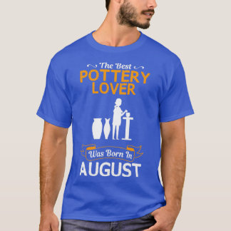 T-shirt Best Pottery Lover August Funny Design For Gift