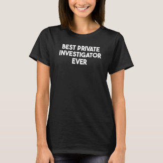 T-shirt Best Private Investigator Ever