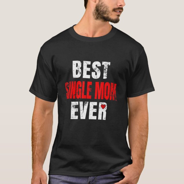 T-shirt Best Single Mom Ever Valentines Day Single Mom Mot (Devant)
