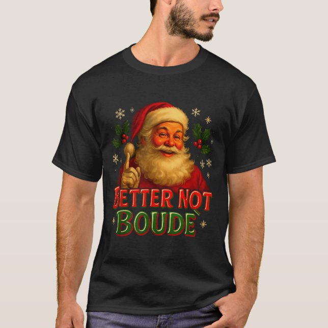 T-shirt Better Not Boude Funny Cajun Christmas Santa  (Devant)