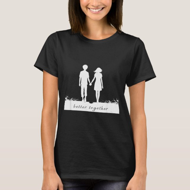 T-shirt Better Together Bf And Gf Holding Hands  (Devant)