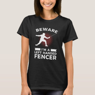 T-shirt Beware I'm Left Handed Fencer Lefty Fencing Fencer