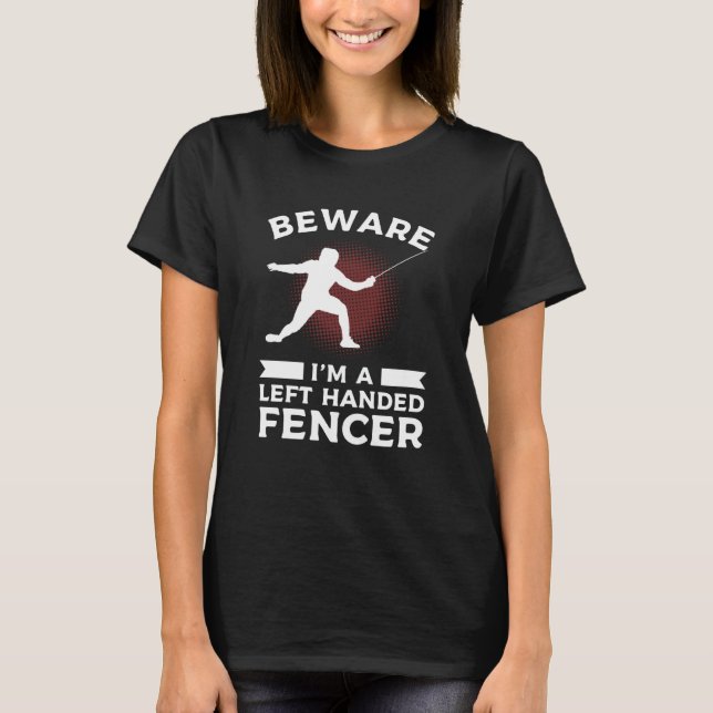 T-shirt Beware I'm Left Handed Fencer Lefty Fencing Fencer (Devant)