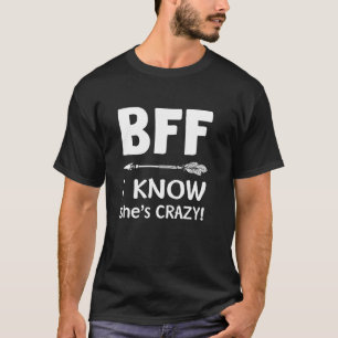 T-shirt Bff She pense que je suis fou Bff Je sais qu'elle