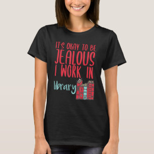 T-shirt Bibliothécaire C'est Correct D'être Jaloux Je Trav