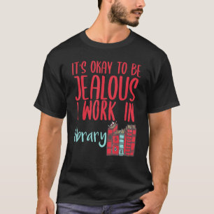 T-shirt Bibliothécaire C'est Correct D'être Jaloux Je Trav