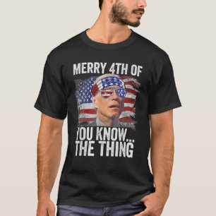 T-shirt Biden Joyeux 4E D'Entre Vous Savez...La Chose