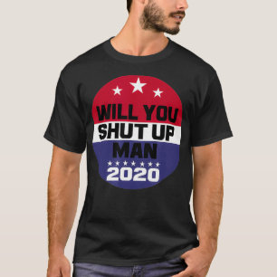 T-shirt Biden To Trump Will You Shut Up Man Funny Politica