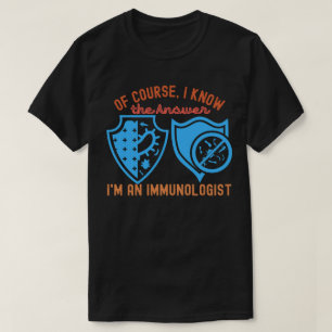 T-shirt Bien sûr, je connais la réponse Je suis un immunol