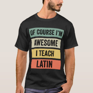 T-shirt Bien sûr, je suis génial, j'enseigne le latin //