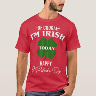T-shirt Bien Sûr Je Suis Irlandais Aujourd'Hui Heureux St