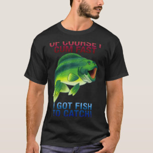 T-shirt Bien Sûr Je Viens Rapidement J'Ai Du Poisson À Att