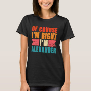 T-shirt Bien sûr que j'ai raison, je suis Alexander