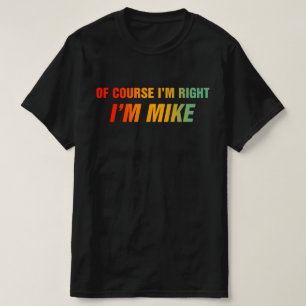 T-shirt Bien sûr que j'ai raison, je suis Mike