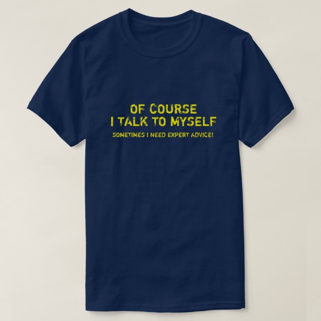 T-SHIRT BIEN SÛR QUE JE ME PARLE, J'AI BESOIN D'UN CONSEIL (Design devant)