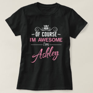 T-shirt Bien sûr que je suis génial Je suis Ashley nom T-S