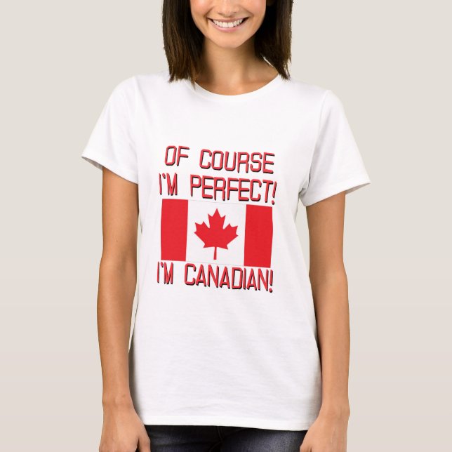 T-shirt Bien sûr que je suis Parfait, je suis Canadien ! (Devant)