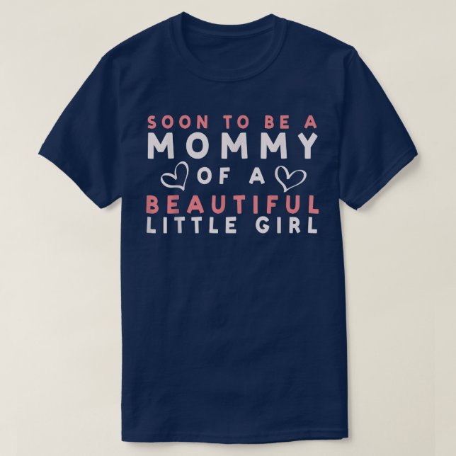 T-shirt Bientôt Être Une Maman D'Une Belle Petite Fille Pr (Design devant)