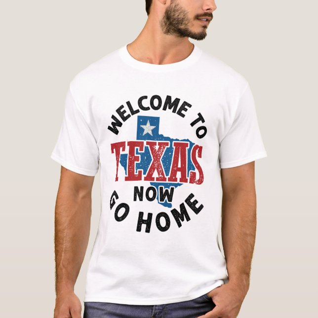 T-shirt Bienvenue au Texas Now Go Home (Devant)