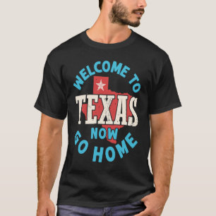 T-shirt Bienvenue au Texas Now Go Home