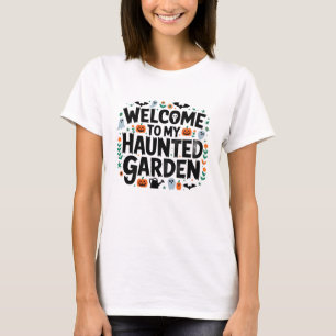 T-shirt Bienvenue dans mon jardin hanté
