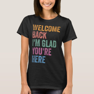T-shirt Bienvenue, je suis ravi que vous soyez là, retour