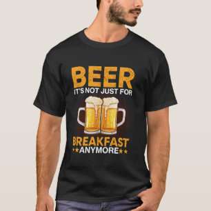 T-shirt Bière Ce n'est plus seulement pour le petit déjeun