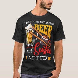 T-shirt Bière Il N'Y A Rien De Bière Et Sushi Cant Fix Sus