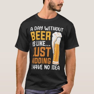 T-shirt Bière Par Jour Sans Bière, C'Est Comme Ravi