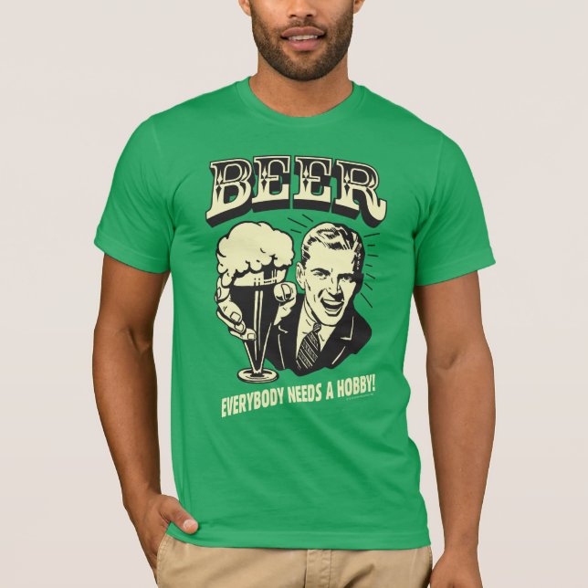 T-shirt Bière : Tout Le Monde A Besoin D'Un Hobby (Devant)