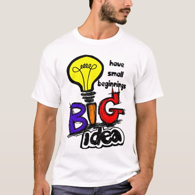 T-shirt Big Ideas Have Small Beginnings (Devant)