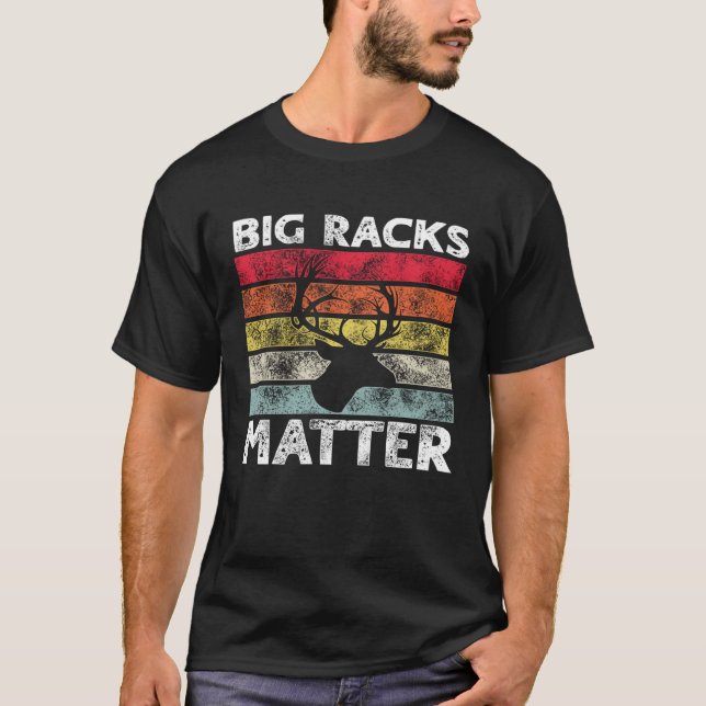T-shirt Big Racks Matter  Deer Hunting Saying (Devant)