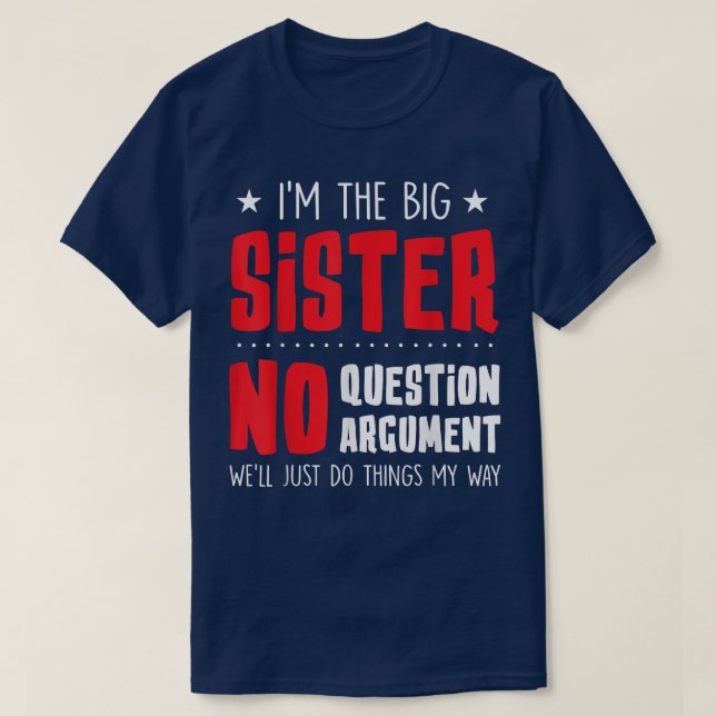 T-shirt Big Sister Pas De Question Pas D'ArgumentFunny Sis (Design devant)