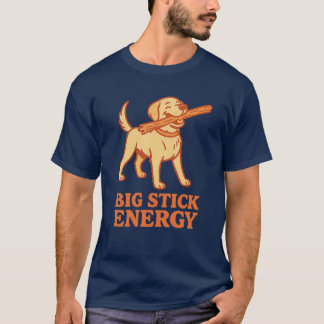 T-shirt Big Stick Energy
