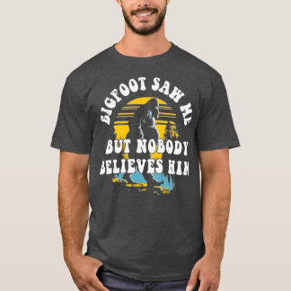 T-shirt Bigfoot M'A Vu Mais Personne Ne Le Croit
