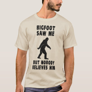 T-shirt Bigfoot n'a vu moi mais personne le croit