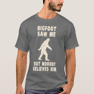 T-shirt Bigfoot n'a vu moi mais personne le croit