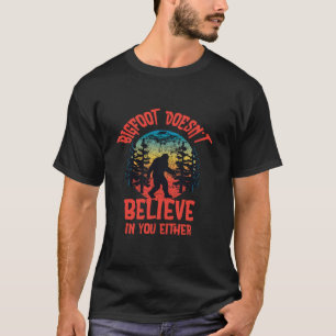 T-shirt Bigfoot ne croit pas en vous non plus