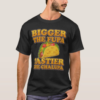 T-shirt Biggerhe Fupaastierhe Chalupa drôle