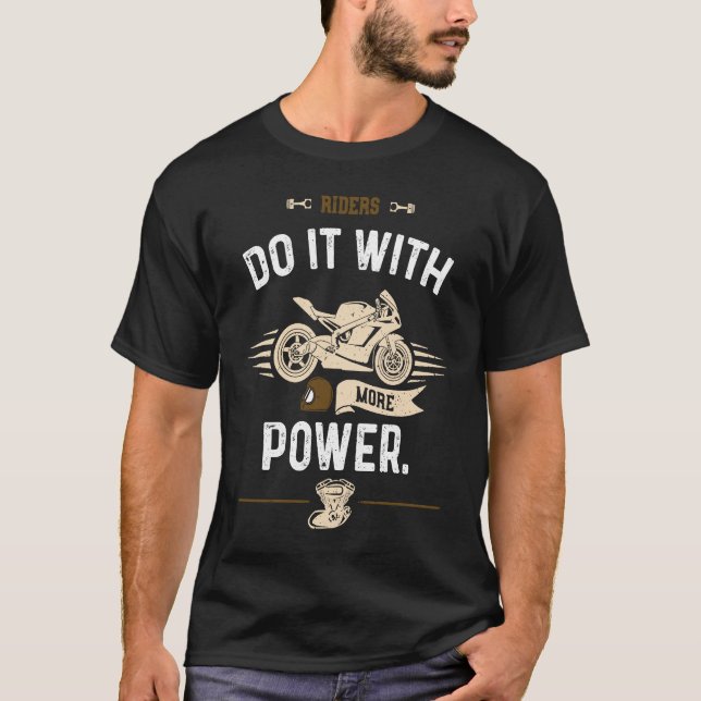 T-shirt Biker Riders do it with more power  Motorcycle (Devant)