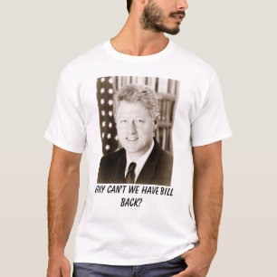 T-shirt Bill Clinton, pourquoi ne pouvons-nous pas avoir