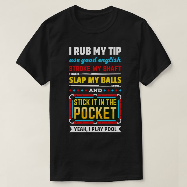 T-shirt Billard Pool I Rub My Tip Use Good English Strok (Design devant)