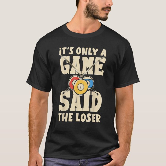 T-shirt Billiard Snooker It´s Only A Game Said The Loser (Devant)