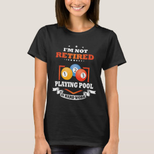 T-shirt Billiards Non Retraité Jouer Pool Est Un Travail D