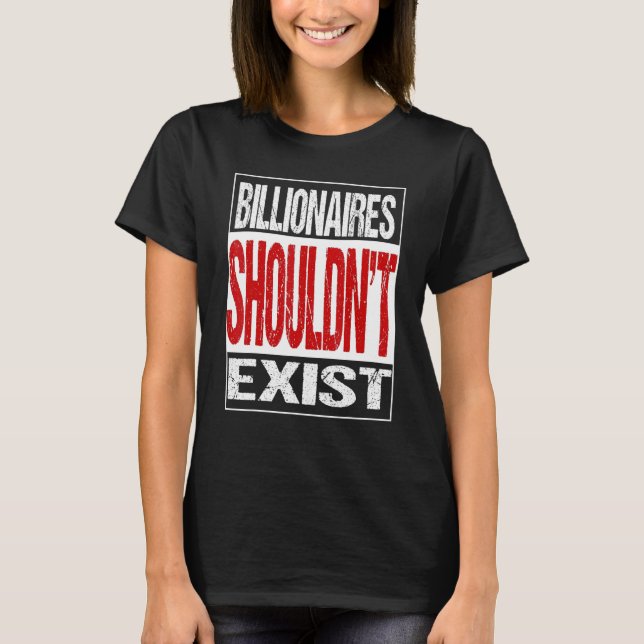 T-shirt Billionaires Shouldn't Exit (Devant)
