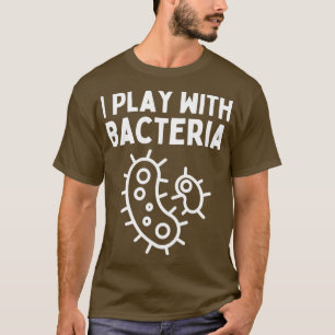 T-shirt Biological quote I Play With Bacteria a gift for m