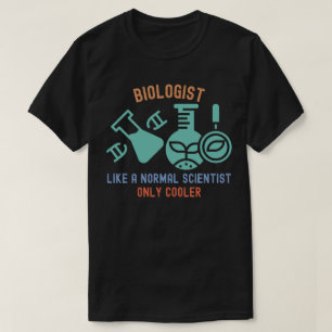 T-shirt Biologiste comme un scientifique normal mais en pl