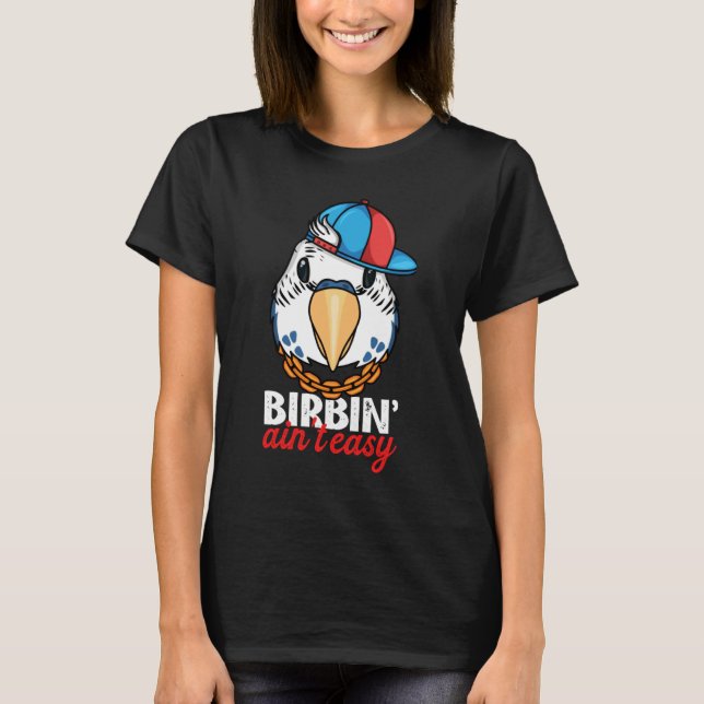 T-shirt Birbing Ain't Easy Parrot I Blue Budgie Budgerigar (Devant)