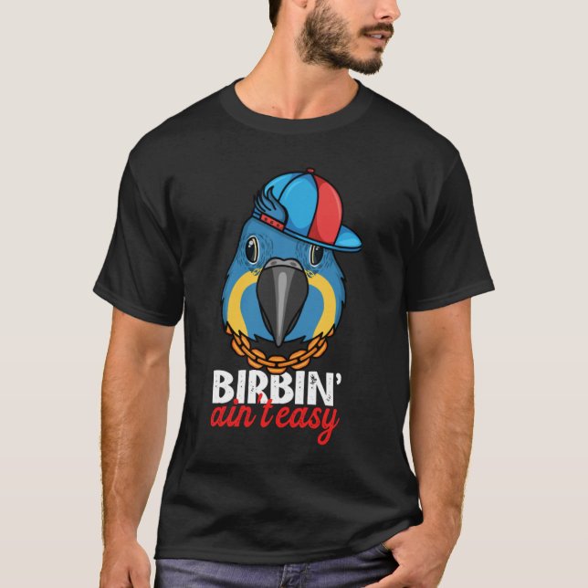 T-shirt Birbing Ain't Easy Parrot I Blue throated Macaw (Devant)