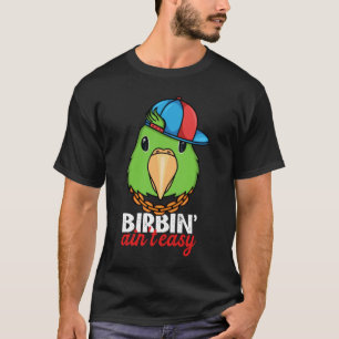 T-shirt Birbing Ain't Easy Parrot I Green Parrotlet